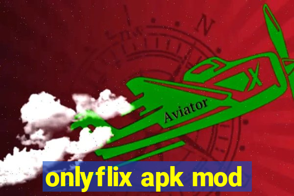 onlyflix apk mod